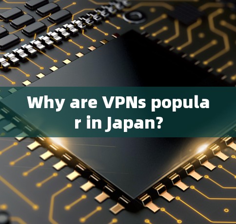 Why are VPNs popular in Japan?