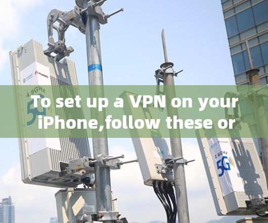 To set up a VPN on your iPhone,follow these organized steps: