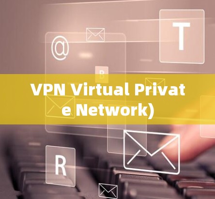 VPN Virtual Private Network)