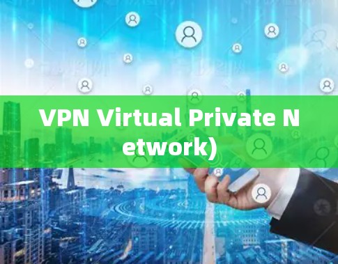 VPN Virtual Private Network)