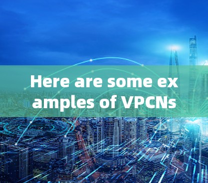 Here are some examples of VPCNs that use their own private IPs: Here are some examples of VPCNs that use their own private IPs: