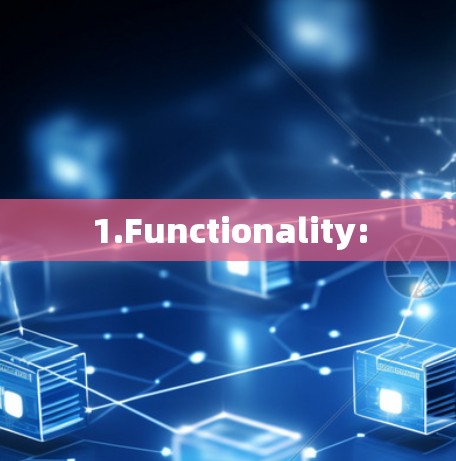1.Functionality:
