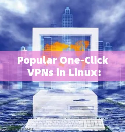 Popular One-Click VPNs in Linux: