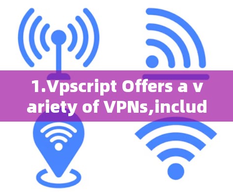1.Vpscript Offers a variety of VPNs,including ones tailored for Mexico.