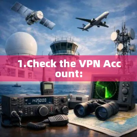 1.Check the VPN Account: