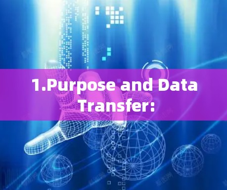 1.Purpose and Data Transfer: 1.Purpose and Data Transfer:
