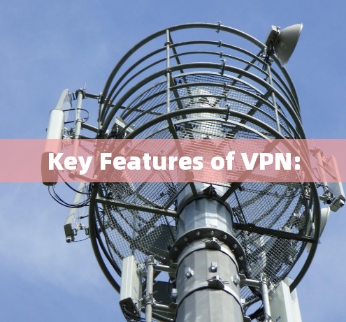 Key Features of VPN: