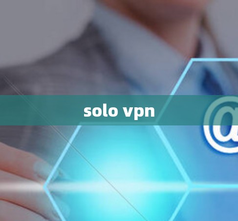 solo vpn solo vpn