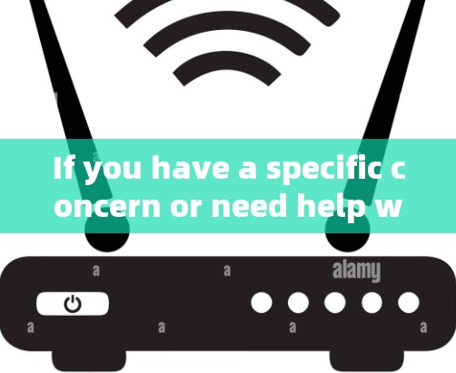 If you have a specific concern or need help with something else,feel free to ask!