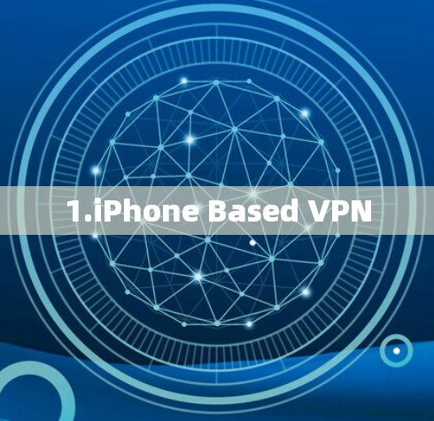 1.iPhone Based VPN 1.iPhone Based VPN