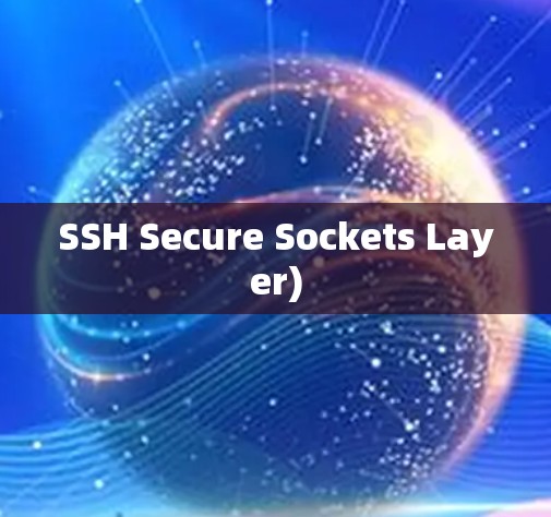 SSH Secure Sockets Layer) SSH Secure Sockets Layer)
