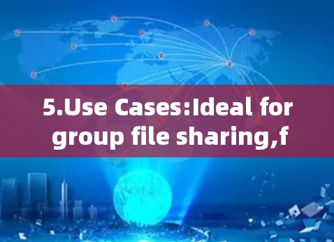5.Use Cases:Ideal for group file sharing,file distribution,or secure communication among users. 5.Use Cases:Ideal for group file sharing,file distribution,or secure communication among users.