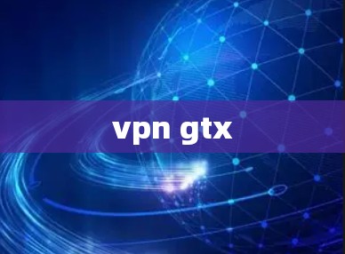 vpn gtx vpn gtx