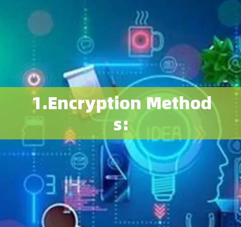 1.Encryption Methods: