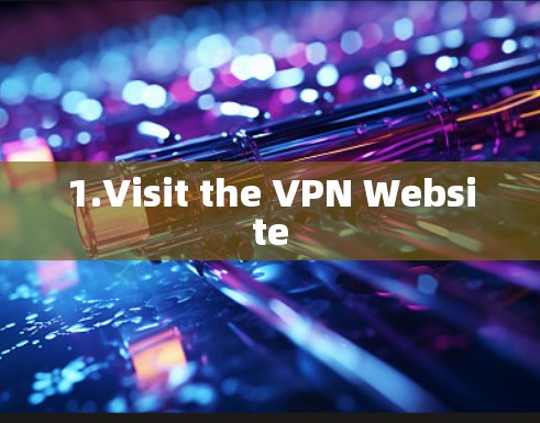 1.Visit the VPN Website 1.Visit the VPN Website