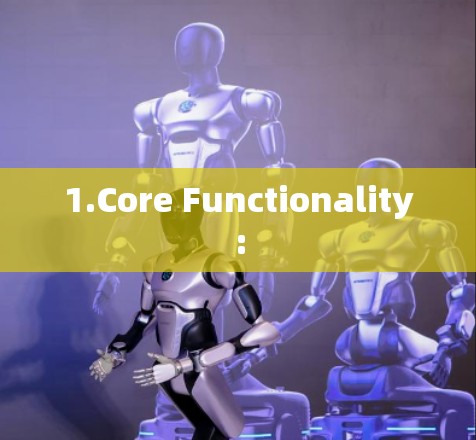 1.Core Functionality: 1.Core Functionality: