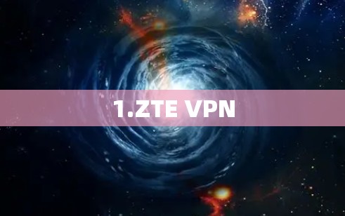 1.ZTE VPN
