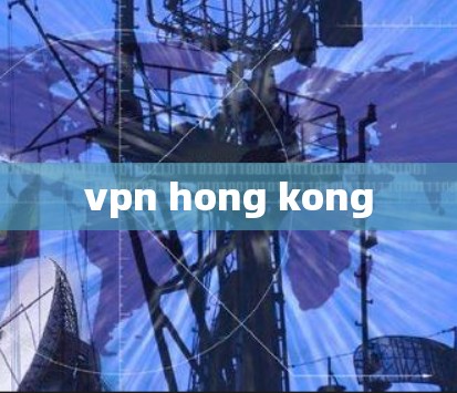 vpn hong kong
