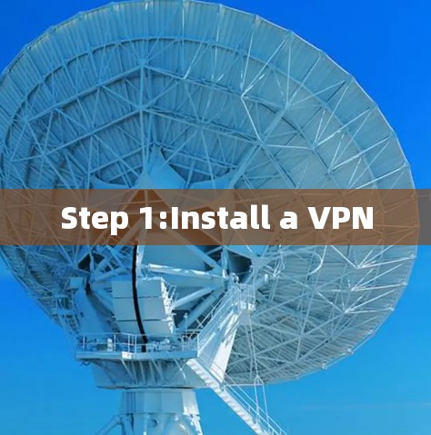 Step 1:Install a VPN