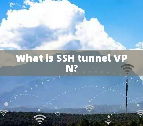 What is SSH tunnel VPN?