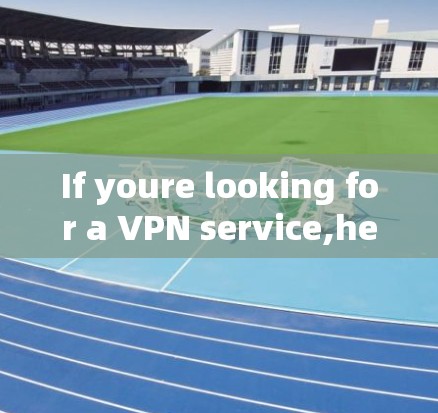 If youre looking for a VPN service,here are some general recommendations: