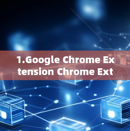 1.Google Chrome Extension Chrome Extension Accelerator)