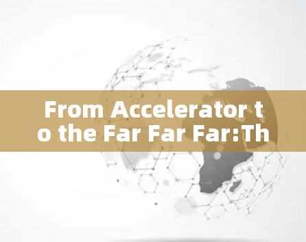 From Accelerator to the Far Far Far:The Power of 32-Character Accelerator From Accelerator to the Far Far Far:The Power of 32-Character Accelerator