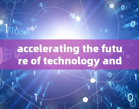 accelerating the future of technology and innovation through the right products and solutions.