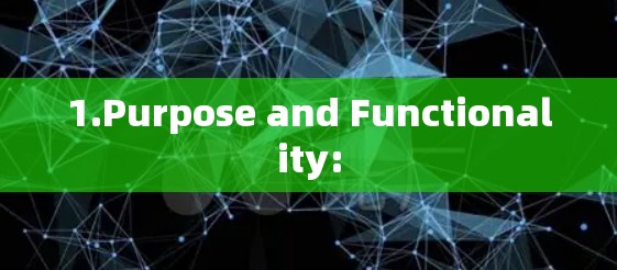1.Purpose and Functionality: