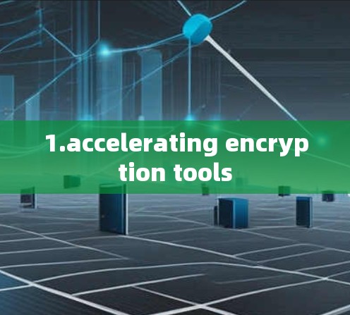 1.accelerating encryption tools