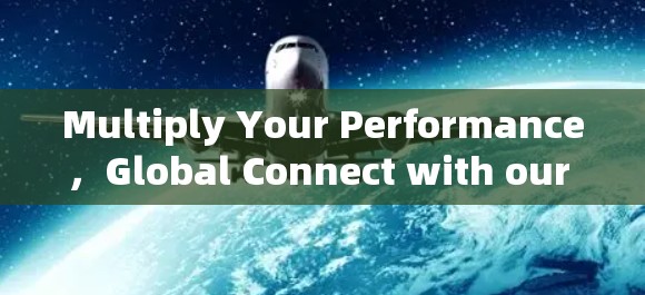 Multiply Your Performance，Global Connect with our Accelerators